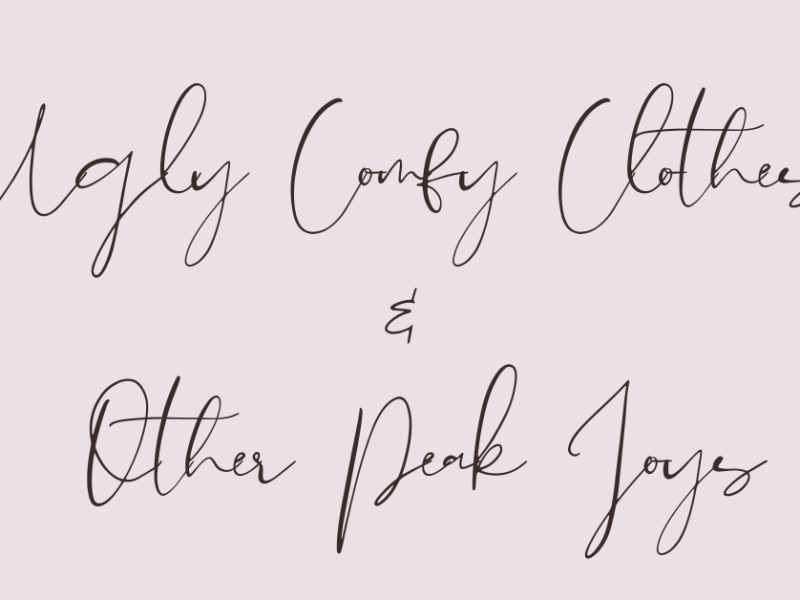 Ugly Comfy Clothes and Other Peak&nbsp;Joys